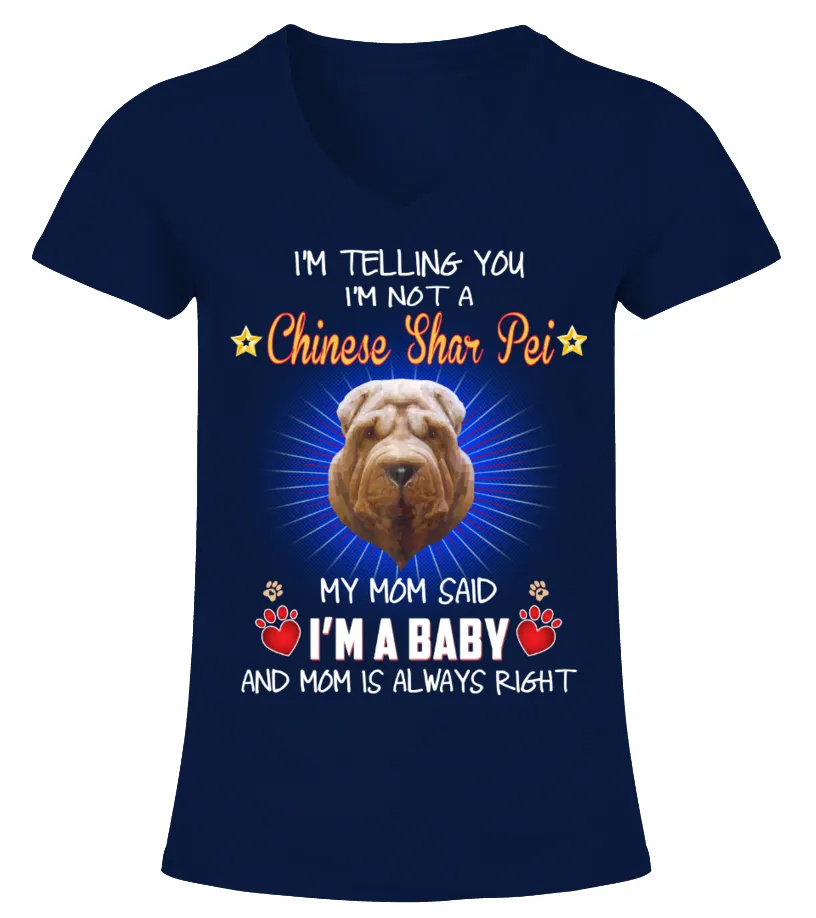 My Mom Said A Chinese Shar Pei Baby Camiseta cuello pico Mujer