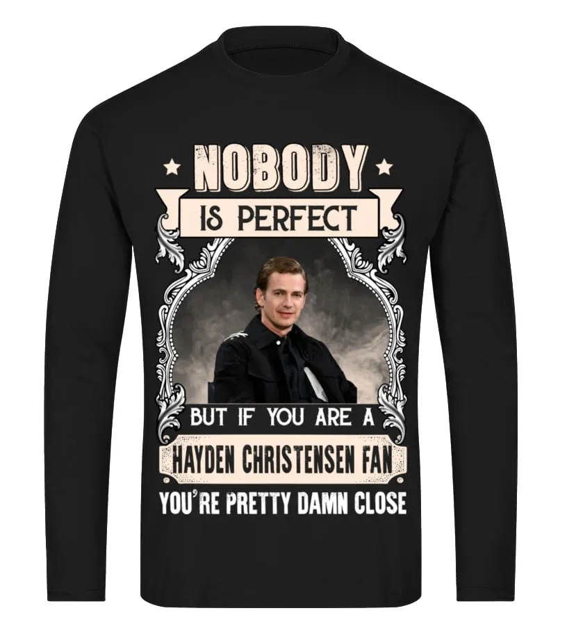 NOBODY IS PERFECT BUT IF YOU ARE A HAYDEN CHRISTENSEN FAN YOU'RE PRETTY DAMN CLOSE Camiseta de manga larga Unisex