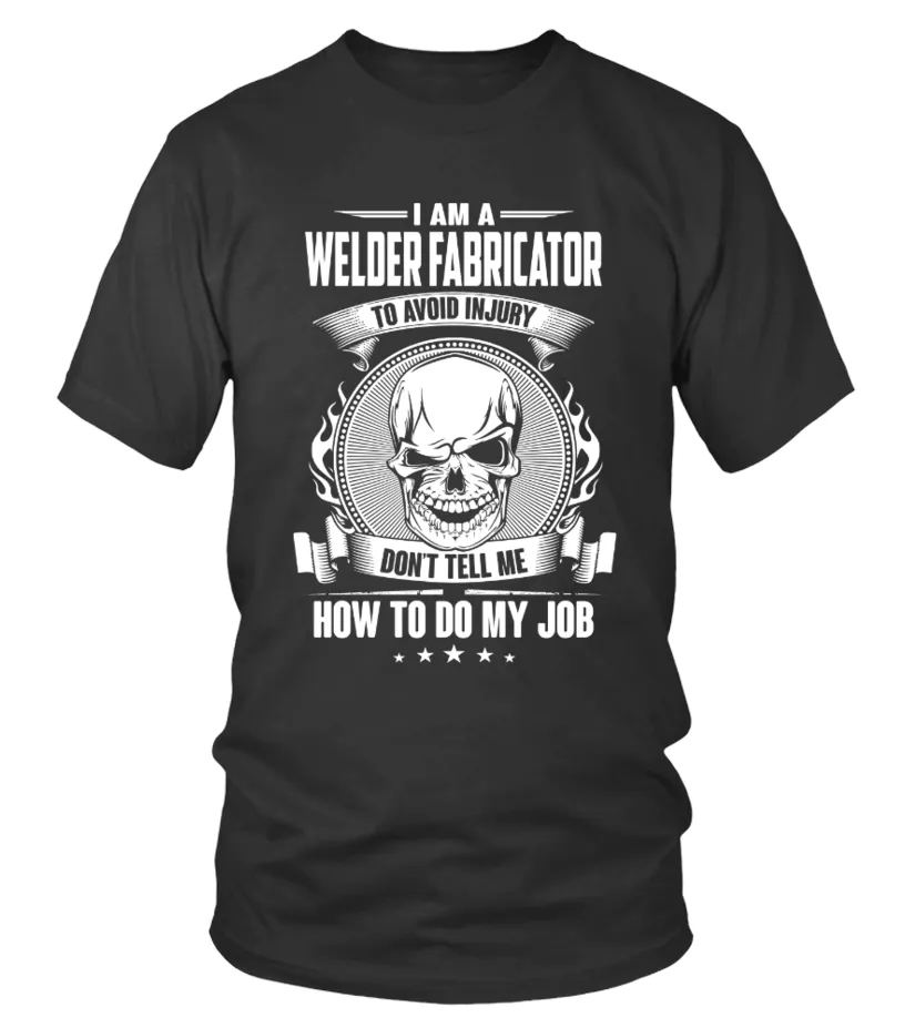 Welder Fabricator T shirt , I am a Welder Fabricator to avoid injury Don't tell me how to do my job Camiseta cuello redondo 