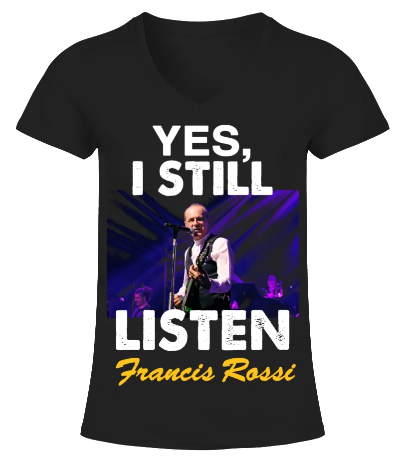 YES, I STILL LISTEN TO FRANCIS ROSSI Camiseta cuello pico Mujer